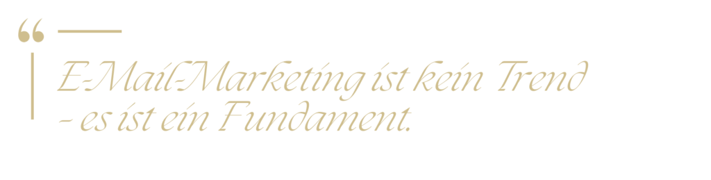 Zitat in goldener Schrift: E-Mail-Marketing ist kein Trend, sondern ein Fundament. Betonung der Bedeutung von Newslettern.