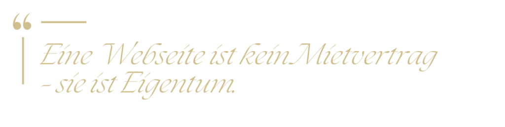 Zitat in goldener Schrift: "Eine Webseite ist kein Mietvertrag - sie ist Eigentum."