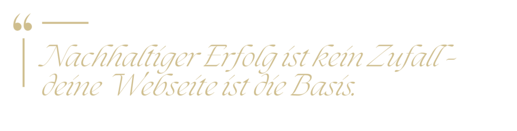 Zitat in goldener Schrift: "Nachhaltiger Erfolg ist kein Zufall - deine Webseite ist die Basis."